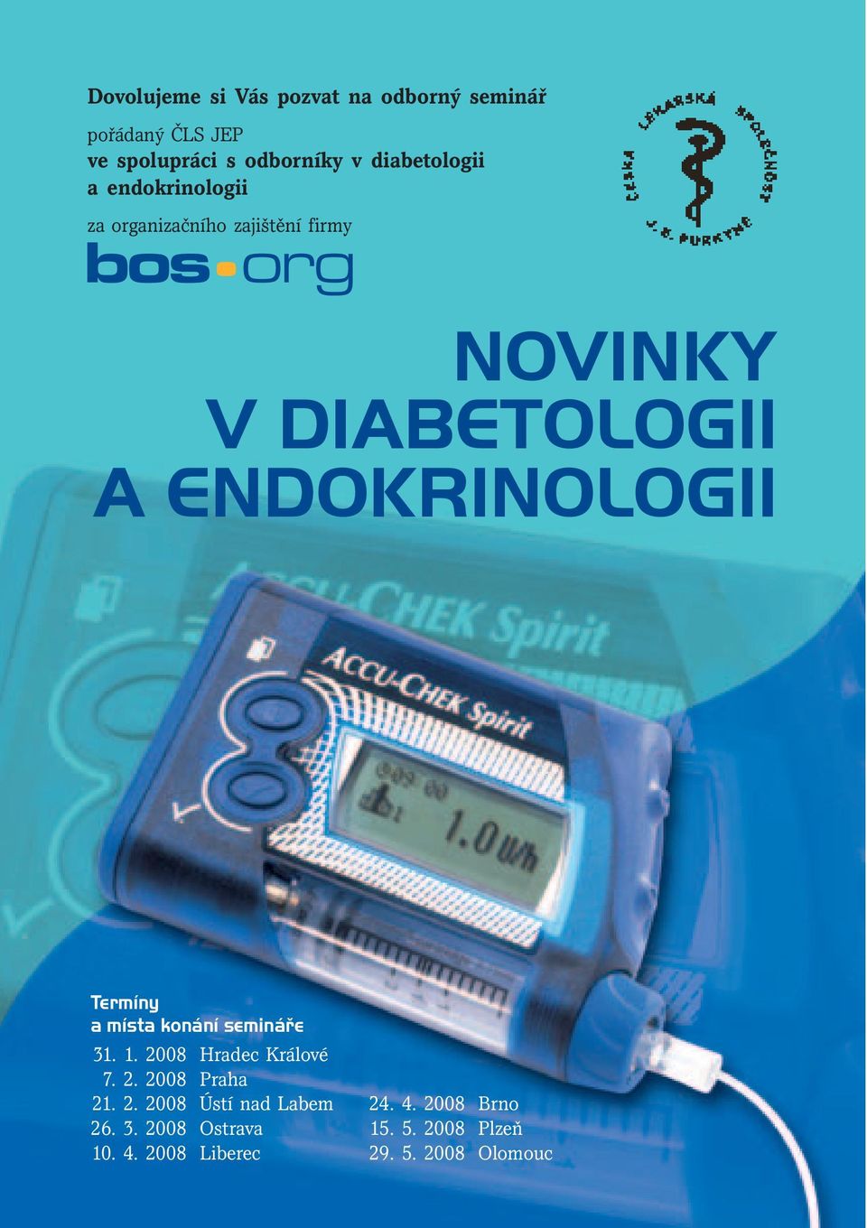 ENDOKRINOLOGII Termíny a místa konání semináře 31. 1. 2008 Hradec Králové 7. 2. 2008 Praha 21. 2. 2008 Ústí nad Labem 26.