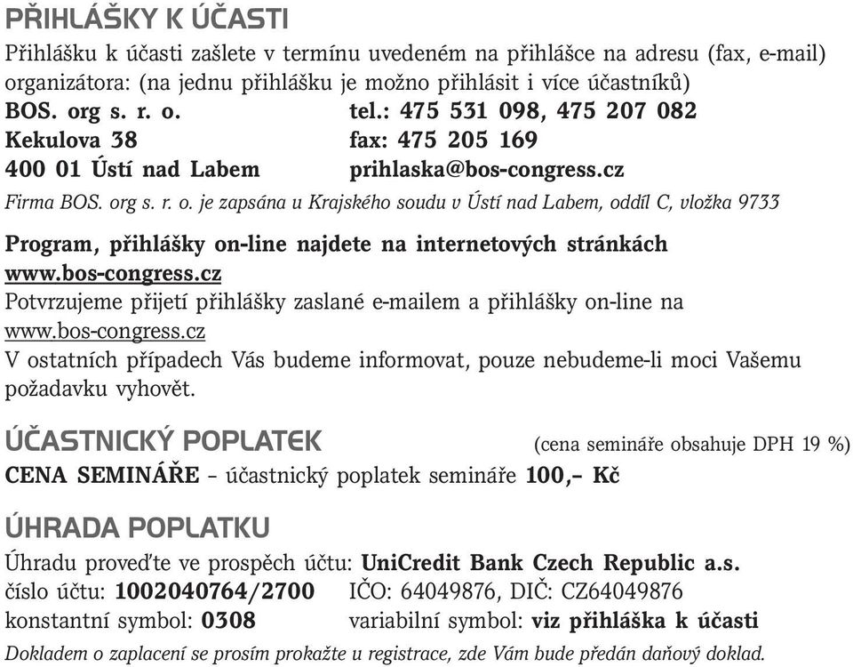 g s. r. o. je zapsána u Krajského soudu v Ústí nad Labem, oddíl C, vložka 9733 Program, přihlášky on-line najdete na internetových stránkách www.bos-congress.