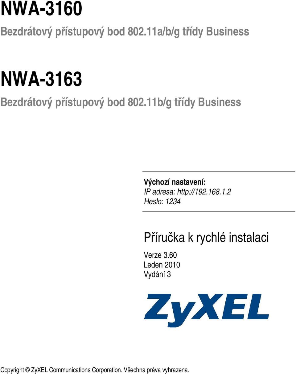 11b/g třídy Business Výchozí nastavení: IP adresa: http://192.168.1.2 Heslo: 1234 Příručka k rychlé instalaci Verze 3.