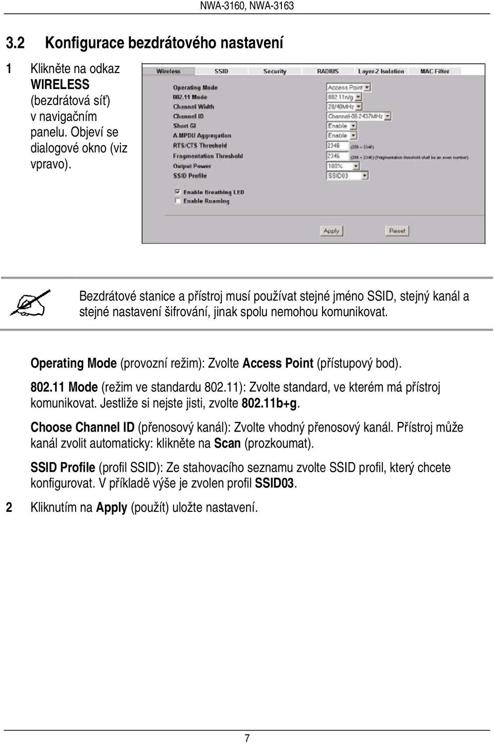 Operating Mode (provozní režim): Zvolte Access Point (přístupový bod). 802.11 Mode (režim ve standardu 802.11): Zvolte standard, ve kterém má přístroj komunikovat.