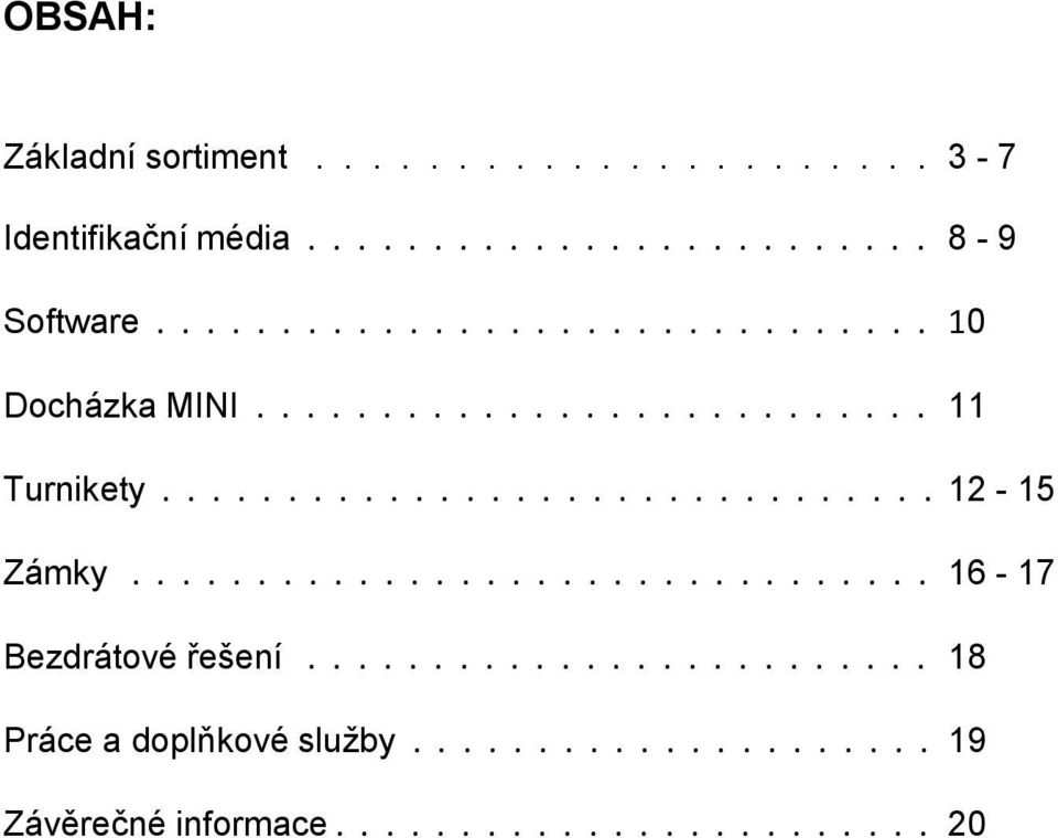 ............................... 16-17 Bezdrátové řešení......................... 18 Práce a doplňkové služby.