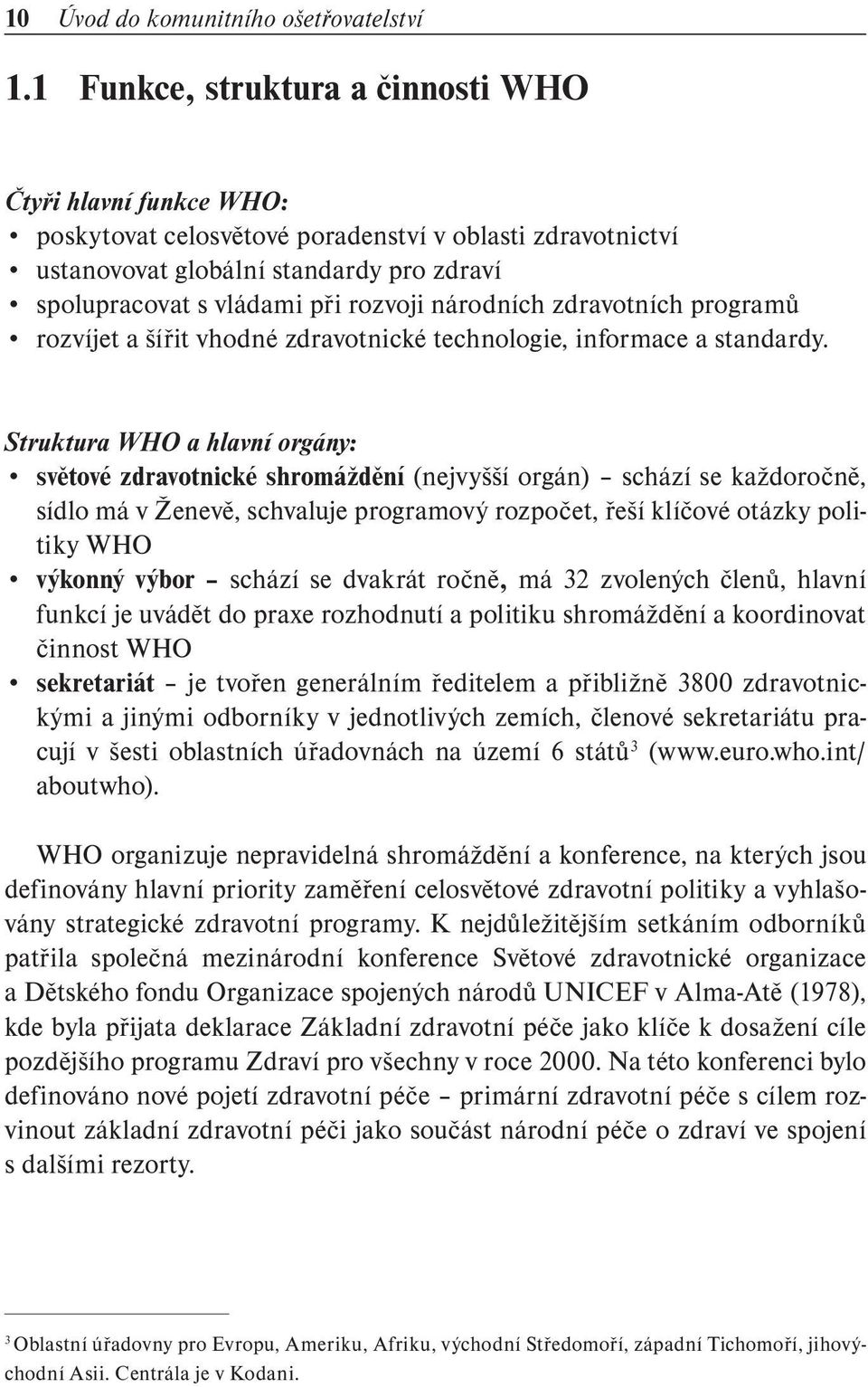 národních zdravotních programů rozvíjet a šířit vhodné zdravotnické technologie, informace a standardy.