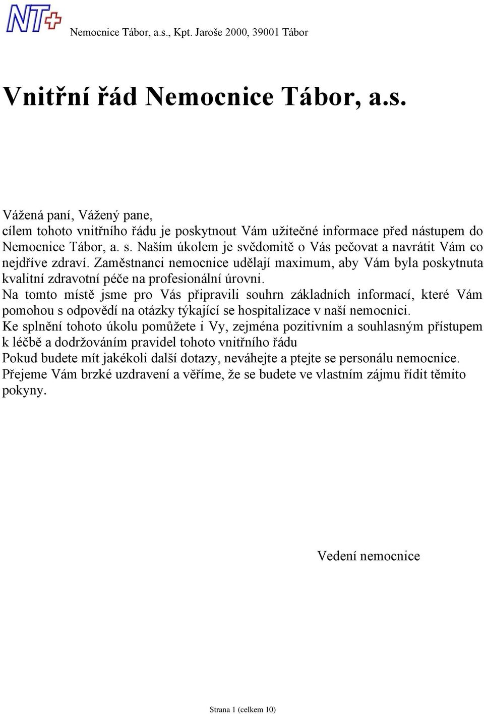 Na tomto místě jsme pro Vás připravili souhrn základních informací, které Vám pomohou s odpovědí na otázky týkající se hospitalizace v naší nemocnici.