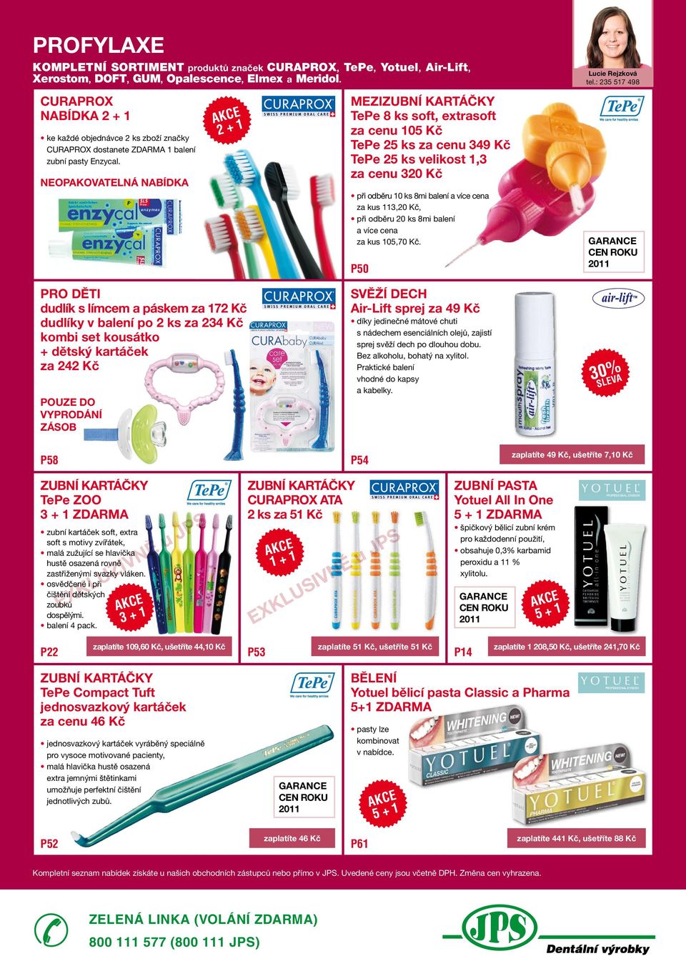 NEopAKovAtElNÁ NABíDKA 2 + 1 MEZIZUBNí KARtÁČKY tepe 8 ks soft, extrasoft za cenu 105 Kč tepe 25 ks za cenu 349 Kč tepe 25 ks velikost 1,3 za cenu 320 Kč při odběru 10 ks 8mi balení a více cena za