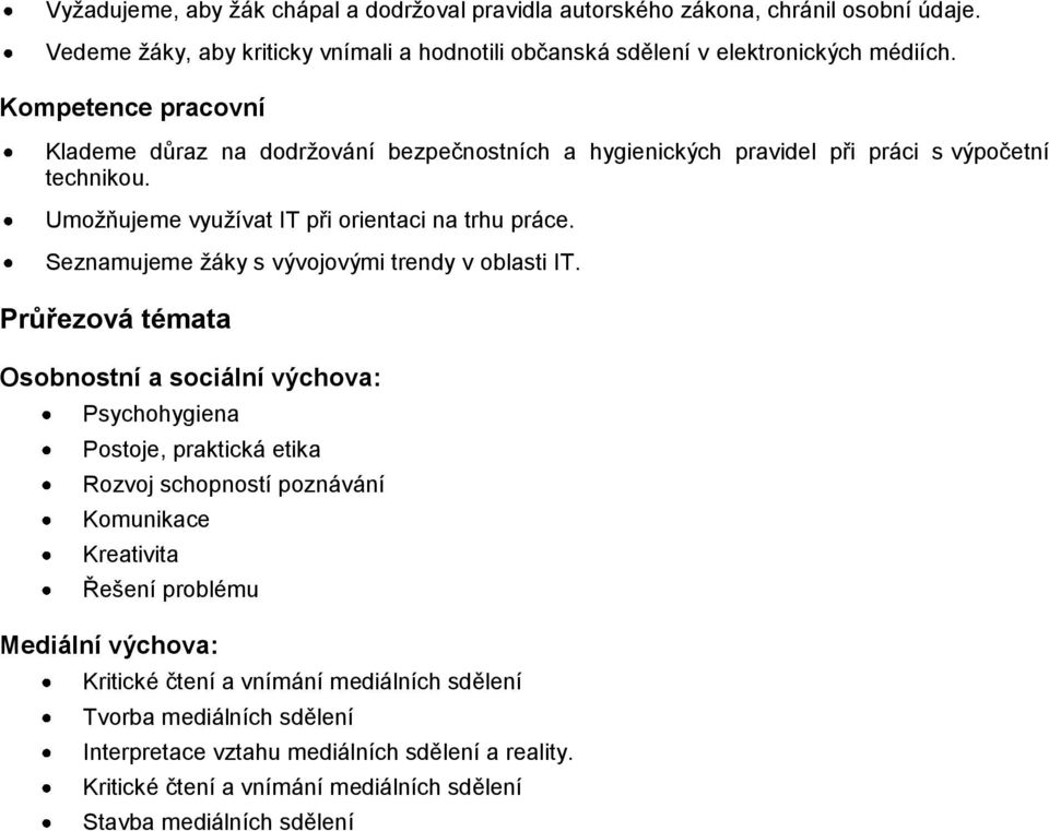 Kompetence pracovní Klademe důraz na dodržování bezpečnostních a hygienických pravidel při práci s výpočetní technikou.