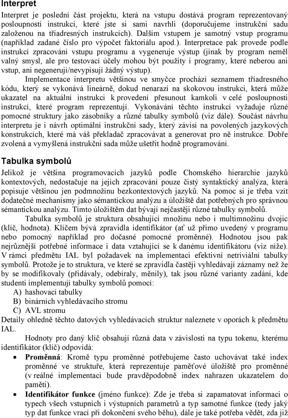 Dalším vstupem je samotný vstup programu (například zadané číslo pro výpočet faktoriálu apod.).