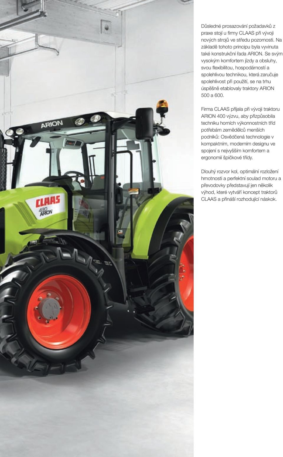 Firma CLAAS přijala při vývoji traktoru ARION 400 výzvu, aby přizpůsobila techniku horních výkonnostních tříd potřebám zemědělců menších podniků: Osvědčená technologie v kompaktním, moderním designu