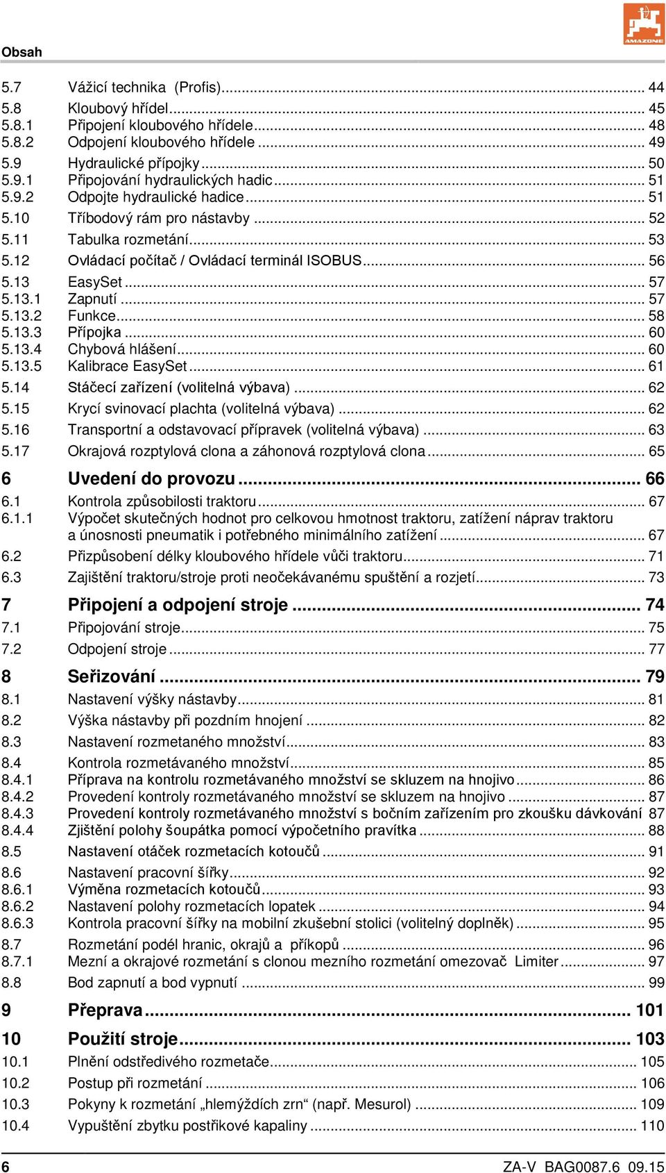 .. 57 5.13.2 Funkce... 58 5.13.3 Přípojka... 60 5.13.4 Chybová hlášení... 60 5.13.5 Kalibrace EasySet... 61 5.14 Stáčecí zařízení (volitelná výbava)... 62 5.