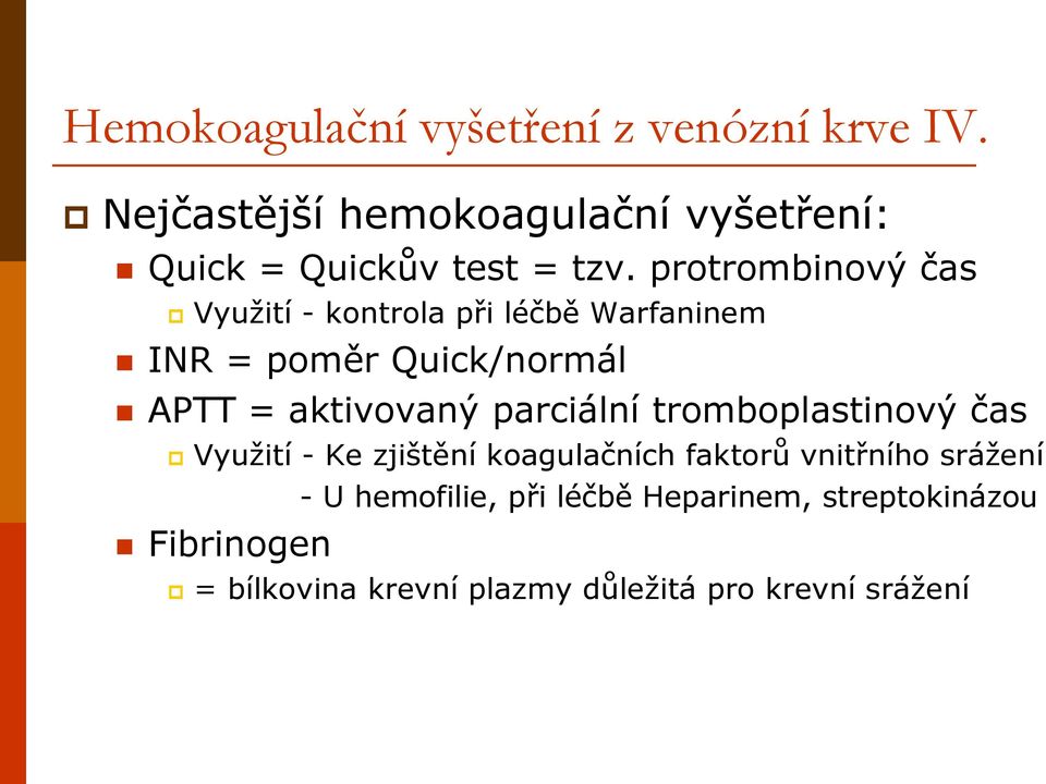 protrombinový čas Využití - kontrola při léčbě Warfaninem INR = poměr Quick/normál APTT = aktivovaný