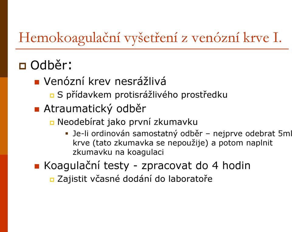 Neodebírat jako první zkumavku Je-li ordinován samostatný odběr nejprve odebrat 5ml krve