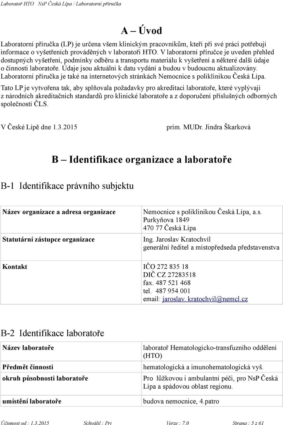 Údaje jsou aktuální k datu vydání a budou v budoucnu aktualizovány. Laboratorní příručka je také na internetových stránkách Nemocnice s poliklinikou Česká Lípa.