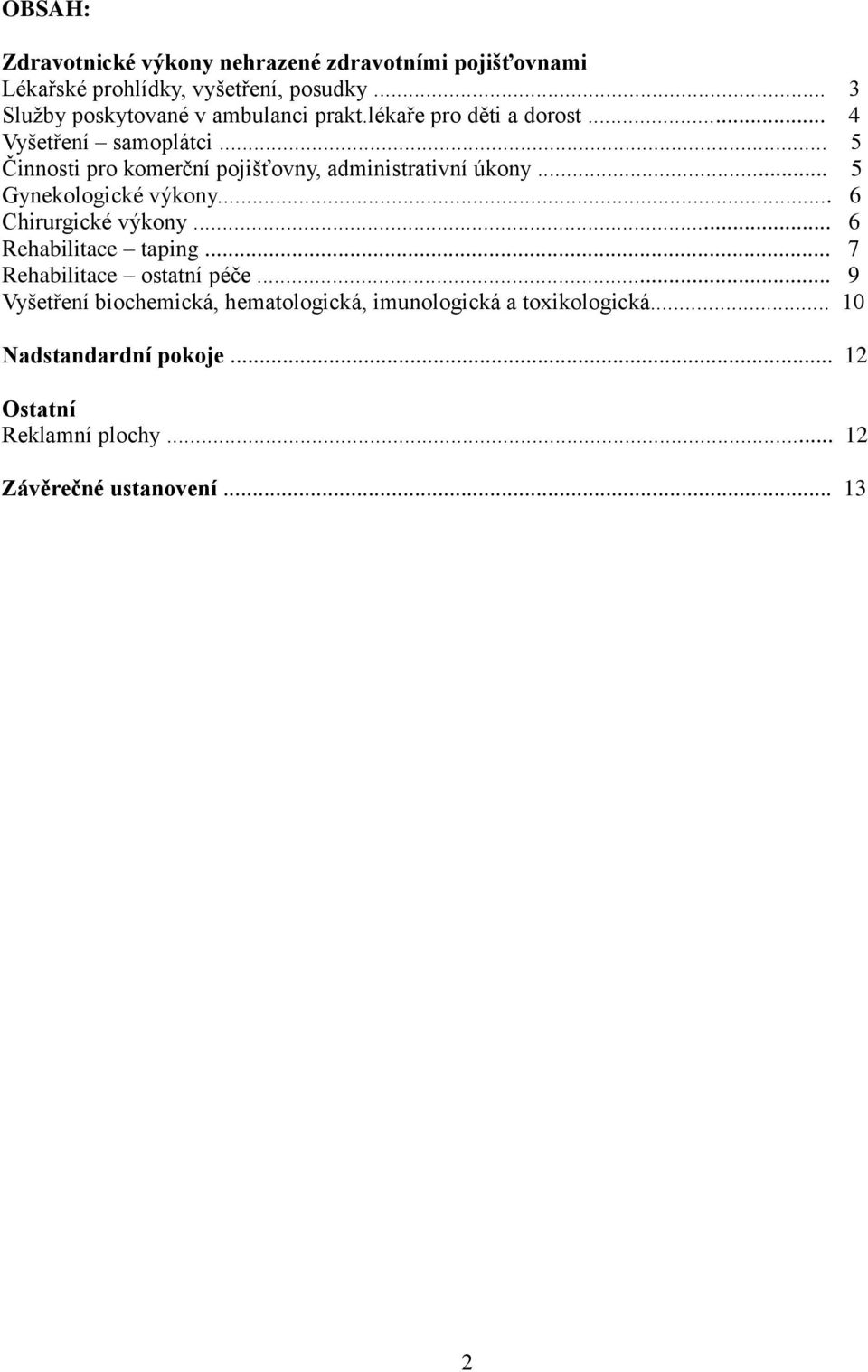 .. 5 Činnosti pro komerční pojišťovny, administrativní úkony... 5 Gynekologické výkony... 6 Chirurgické výkony.