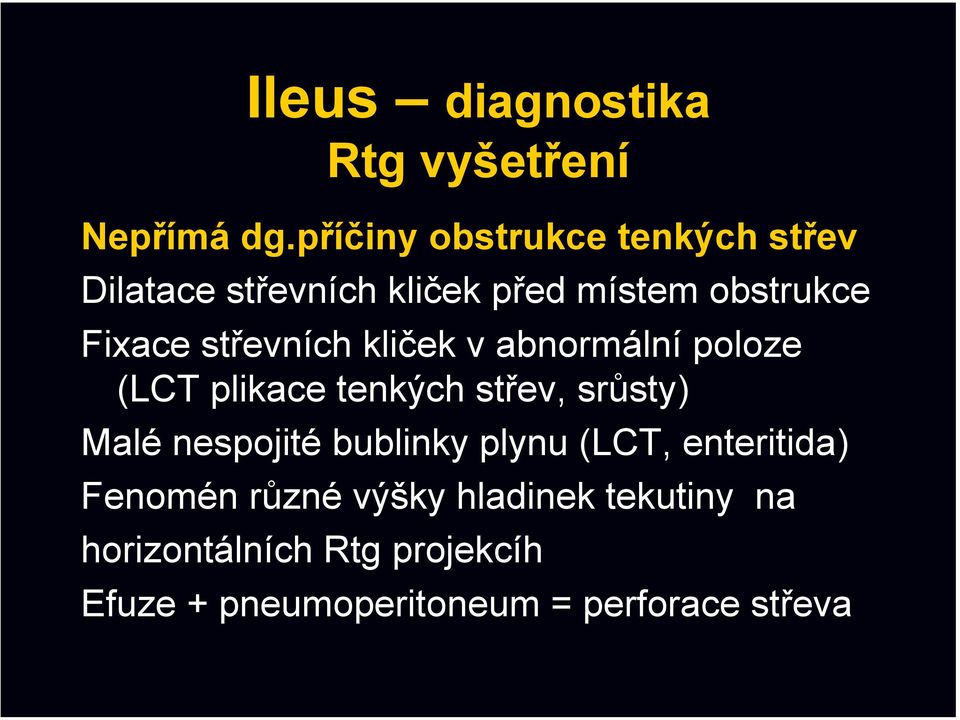 střevních kliček v abnormální poloze (LCT plikace tenkých střev, srůsty) Malé nespojité