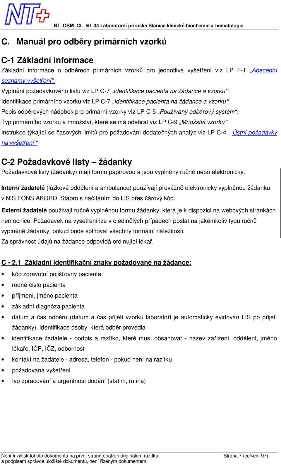 Popis odběrových nádobek pro primární vzorky viz LP C-5 Používaný odběrový systém.