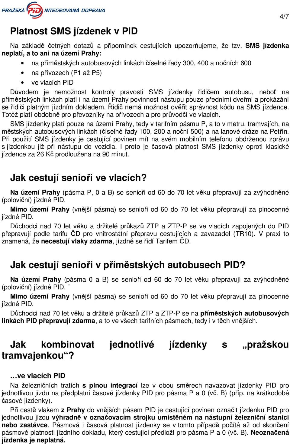 SMS jízdenky řidičem autobusu, neboť na příměstských linkách platí i na území Prahy povinnost nástupu pouze předními dveřmi a prokázání se řidiči platným jízdním dokladem.