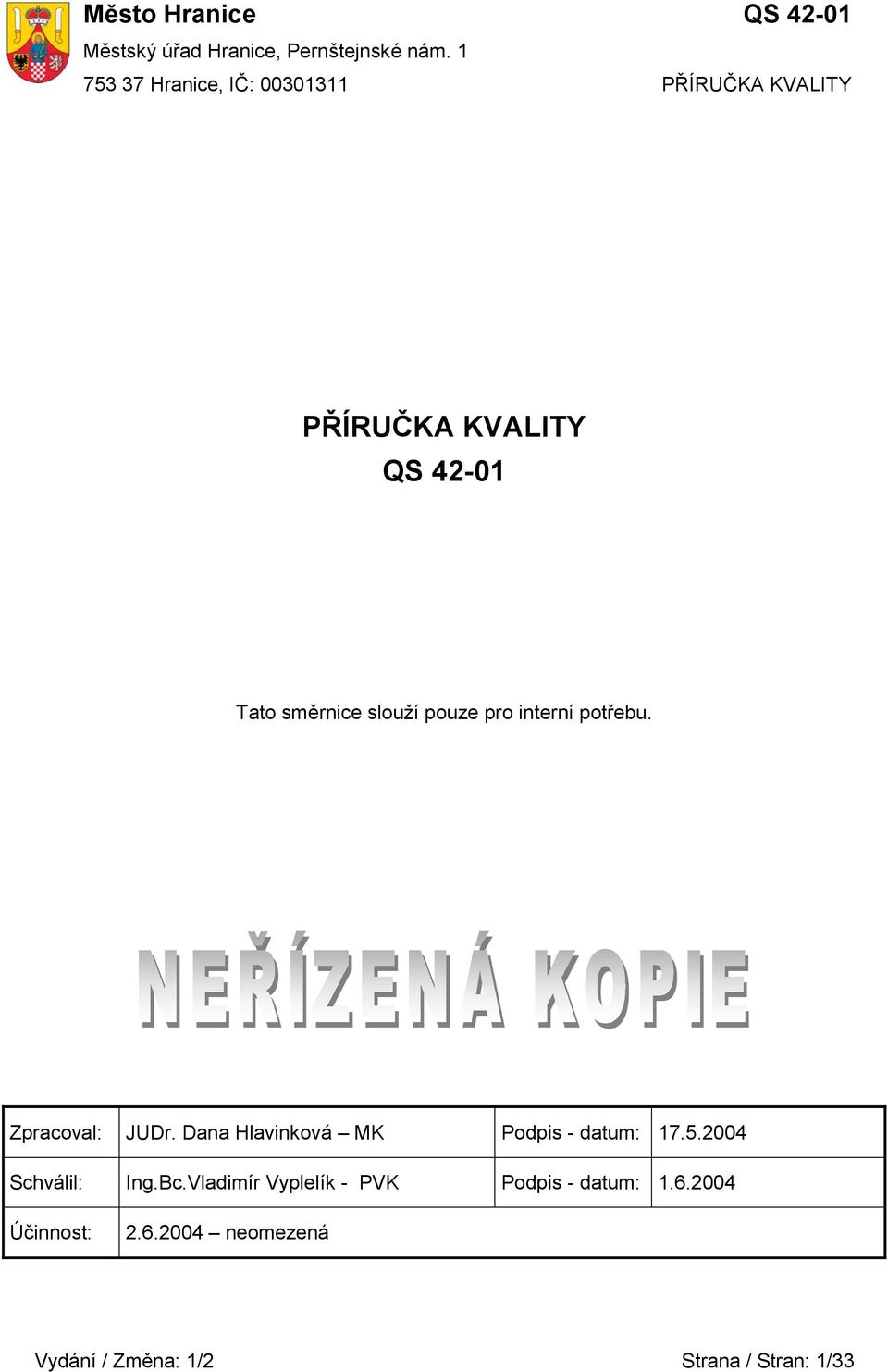 Zpracoval: JUDr. Dana Hlavinková MK Podpis - datum: 17.5.2004 Schválil: Ing.Bc.