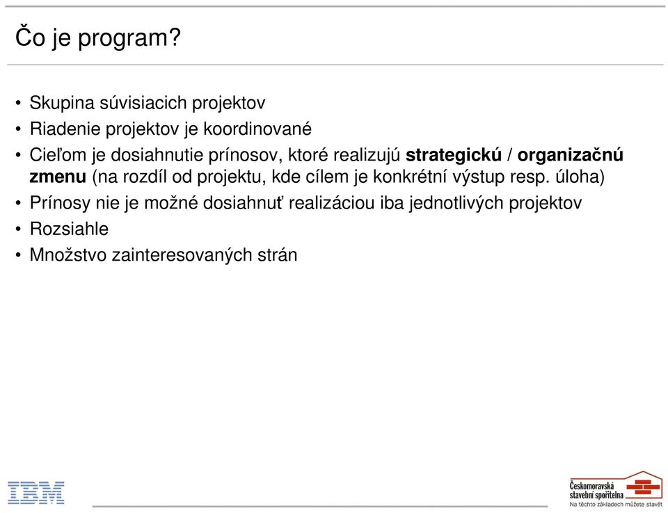 dosiahnutie prínosov, ktoré realizujú strategickú / organizačnú zmenu (na rozdíl od