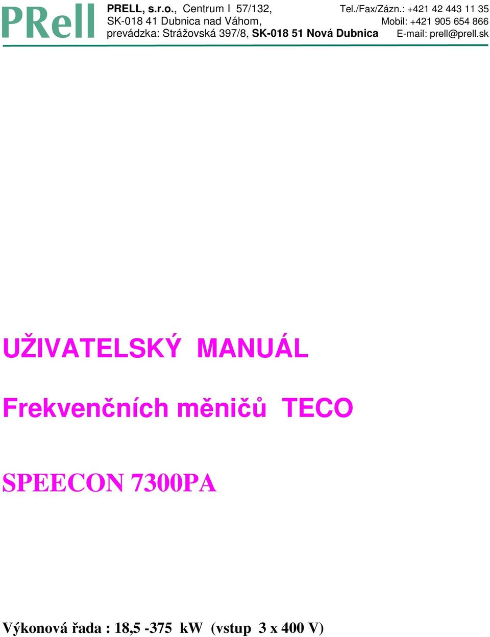 prevádzka: Strážovská 397/8, SK-018 51 Nová Dubnica E-mail: prell@prell.