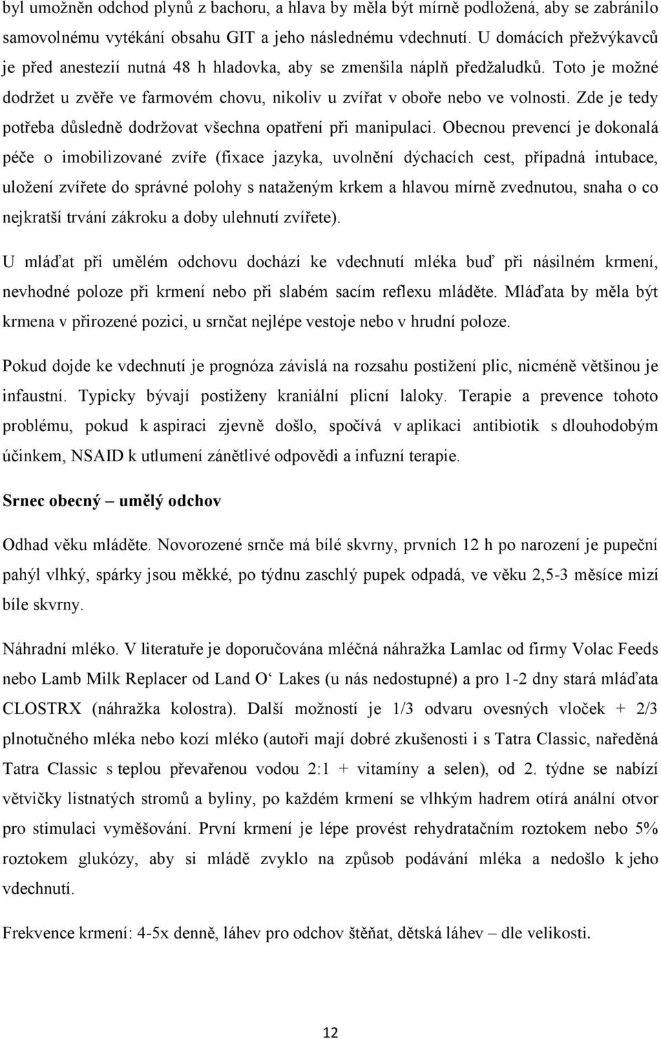 Zde je tedy potřeba důsledně dodržovat všechna opatření při manipulaci.