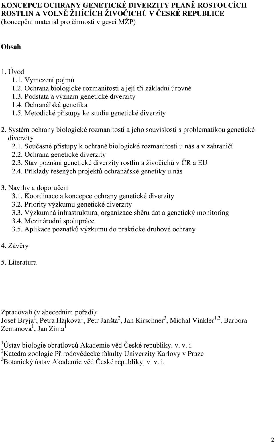 Systém ochrany biologické rozmanitosti a jeho souvislosti s problematikou genetické diverzity 2.1. Současné přístupy k ochraně biologické rozmanitosti u nás a v zahraničí 2.2. Ochrana genetické diverzity 2.