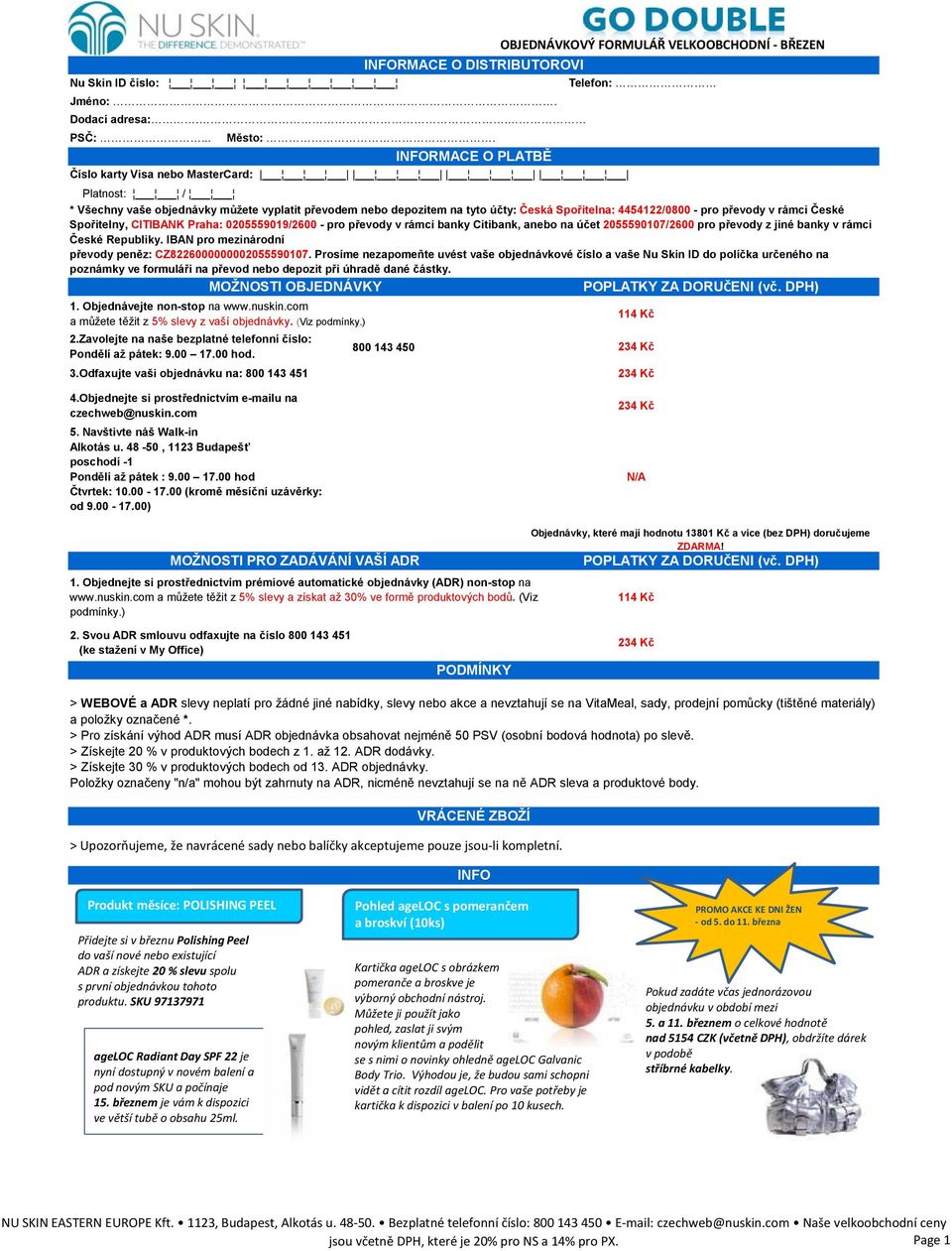 České Spořitelny, CITIBANK Praha: 0205559019/2600 - pro převody v rámci banky Citibank, anebo na účet 2055590107/2600 pro převody z jiné banky v rámci České Republiky.