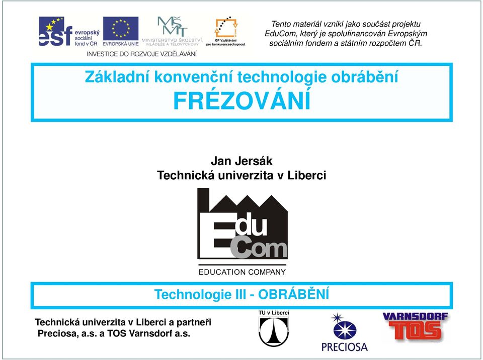 Základní konvenční technologie obrábění FRÉZOVÁNÍ Technická univerzita v Liberci