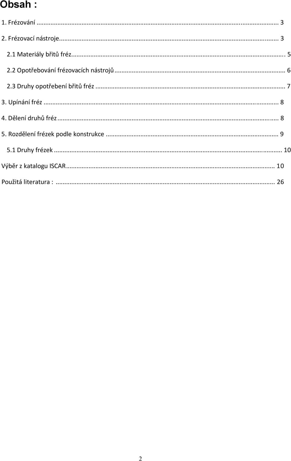 Upínání fréz... 8 4. Dělení druhů fréz... 8 5. Rozdělení frézek podle konstrukce.