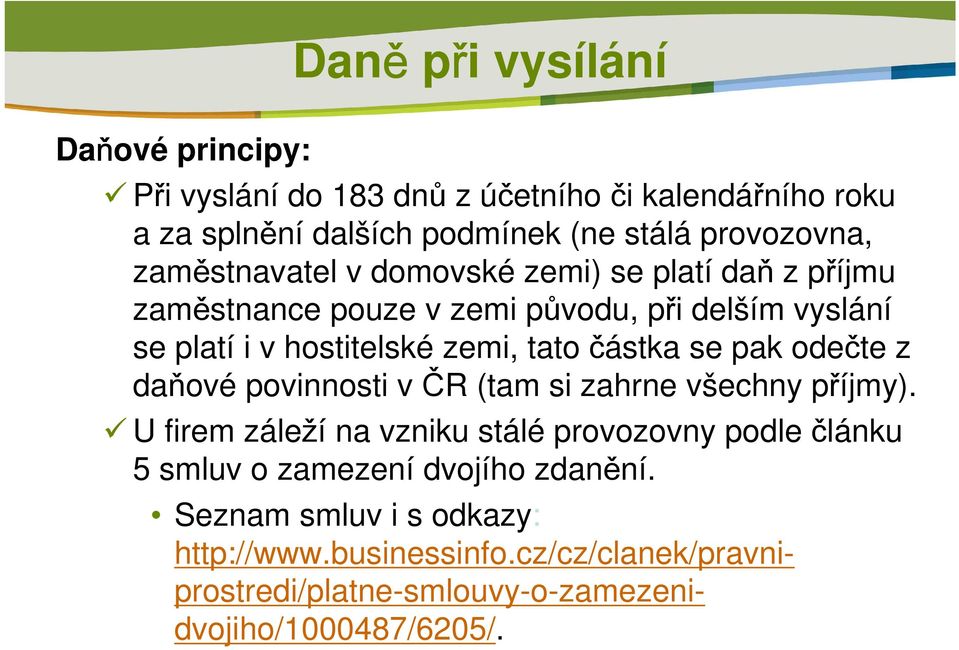 částka se pak odečte z daňové povinnosti v ČR (tam si zahrne všechny příjmy).