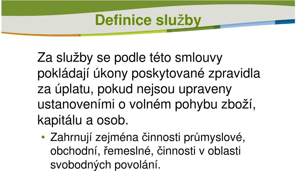 o volném pohybu zboží, kapitálu a osob.