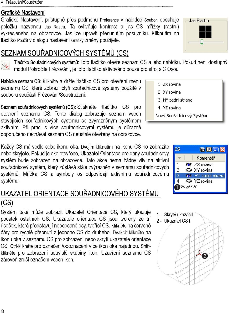 SEZNAM SOUŘADNICOVÝCH SYSTÉMŮ (CS) Tlačítko Souřadnicových systémů: Toto tlačítko otevře seznam CS a jeho nabídku.