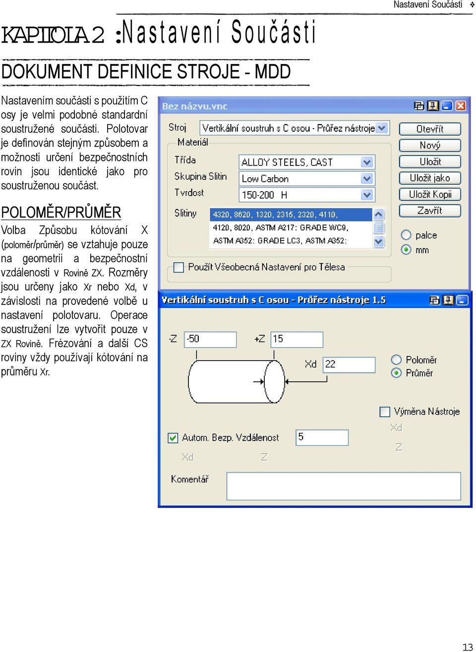 POLOMĚR/PRŮMĚR Volba Způsobu kótování X (poloměr/průměr) se vztahuje pouze na geometrii a bezpečnostní vzdálenosti v Rovině ZX.