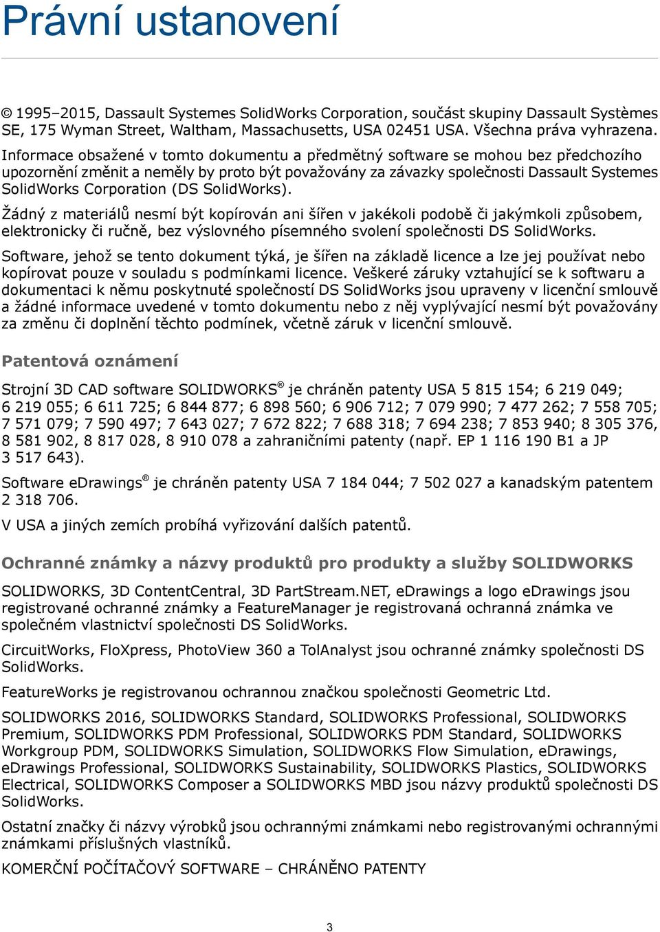 (DS SolidWorks). Žádný z materiálů nesmí být kopírován ani šířen v jakékoli podobě či jakýmkoli způsobem, elektronicky či ručně, bez výslovného písemného svolení společnosti DS SolidWorks.