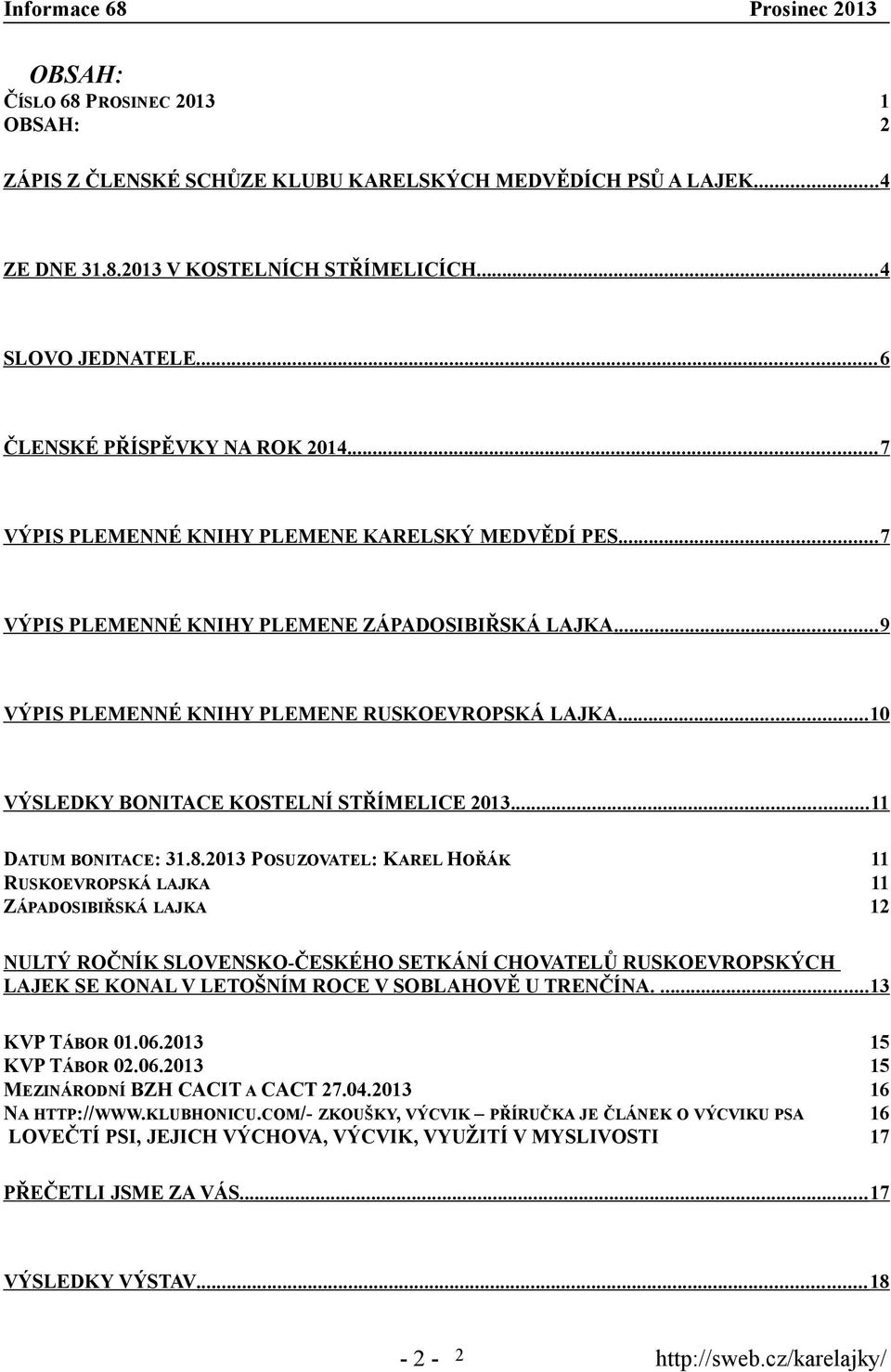 .. 10 VÝSLEDKY BONITACE KOSTELNÍ STŘÍMELICE 2013... 11 DATUM BONITACE: 31.8.