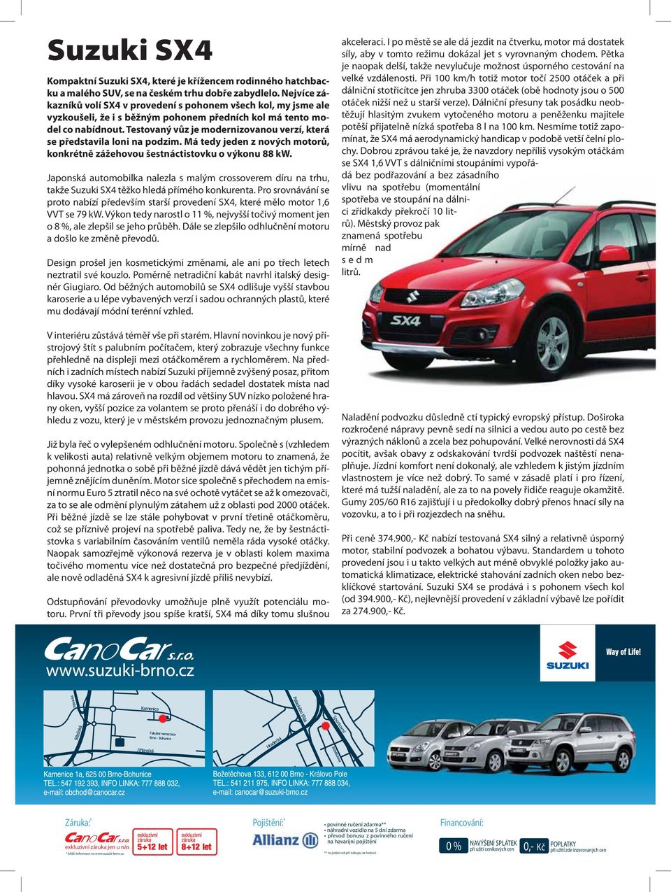 Testovaný vůz je modernizovanou verzí, která se představila loni na podzim. Má tedy jeden z nových motorů, konkrétně zážehovou šestnáctistovku o výkonu 88 kw.