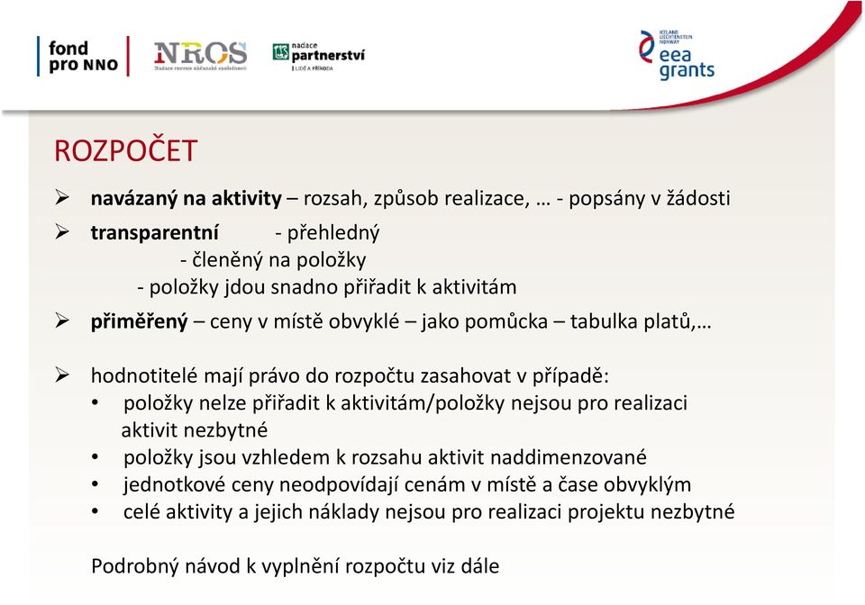 nelze přiřadit k aktivitám/položky nejsou pro realizaci aktivit nezbytné položky jsou vzhledem k rozsahu aktivit naddimenzované jednotkové ceny