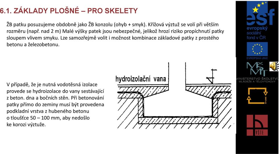 Lze samozřejmě volit i možnost kombinace základové patky z prostého betonu a železobetonu.