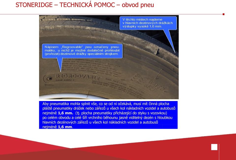 plocha pneumatiky přicházející do styku s vozovkou) po celém obvodu a celé šíři vrchního běhounu jasně