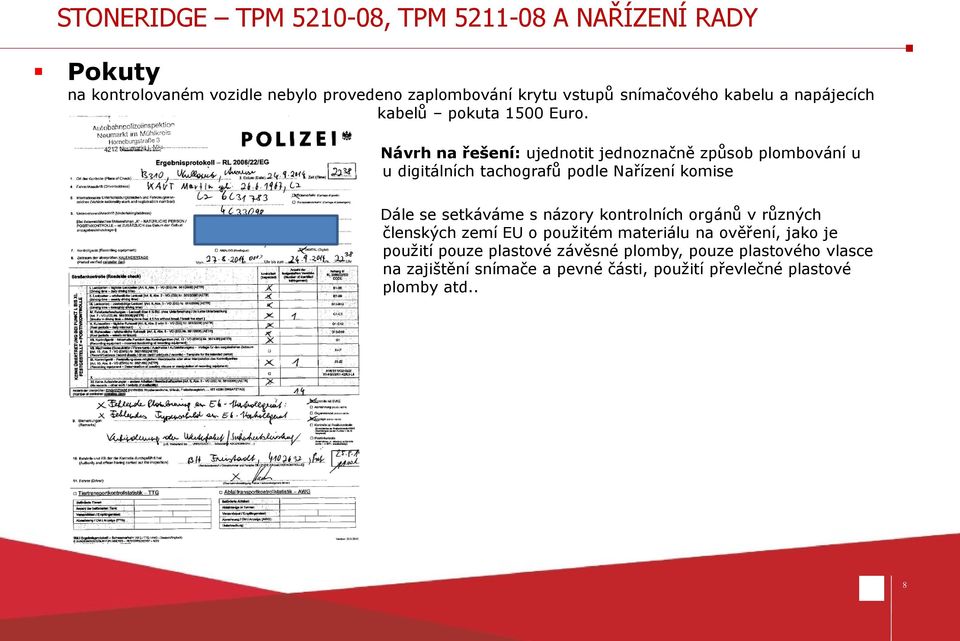 Návrh na řešení: ujednotit jednoznačně způsob plombování u u digitálních tachografů podle Nařízení komise Dále se setkáváme s názory