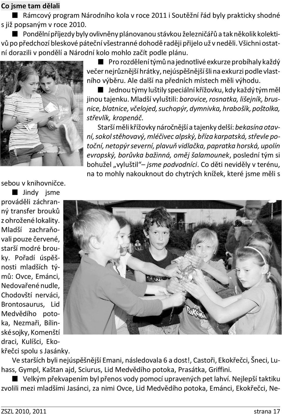 Všichni ostatní dorazili v pondělí a Národní kolo mohlo začít podle plánu.