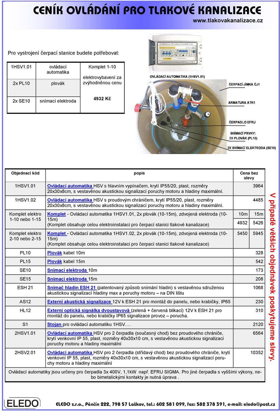 02 Komplet elektro 1-10 nebo 1-15 Komplet elektro 2-10 nebo 2-15 Ovládací automatika HSV s hlavním vypínačem, krytí IP55/20, plast, rozměry 20x30x8cm, s vestavěnou akustickou signalizací poruchy