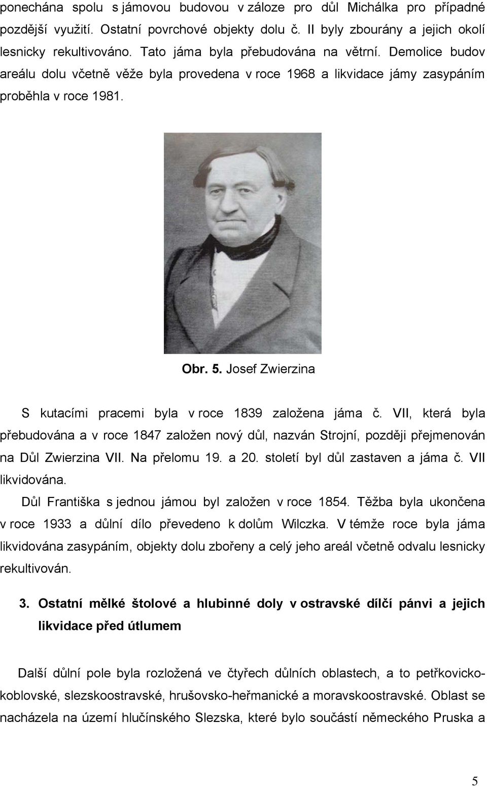 Josef Zwierzina S kutacími pracemi byla v roce 1839 založena jáma č. VII, která byla přebudována a v roce 1847 založen nový důl, nazván Strojní, později přejmenován na Důl Zwierzina VII.