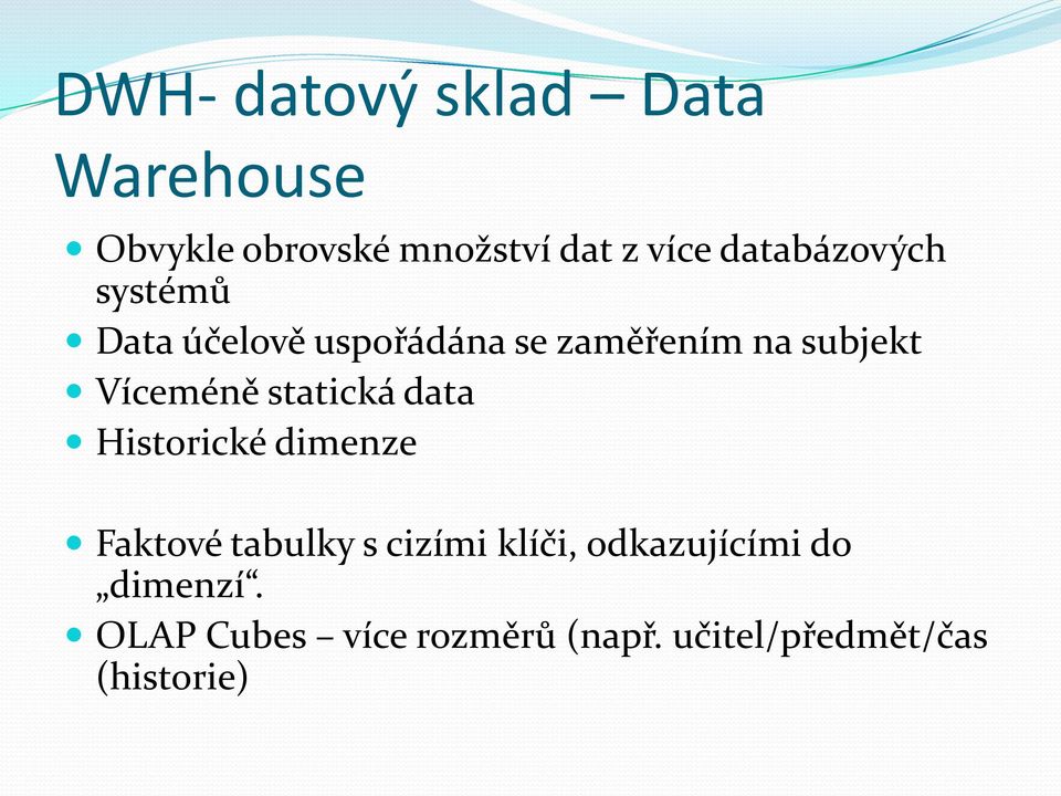 Víceméně statická data Historické dimenze Faktové tabulky s cizími klíči,