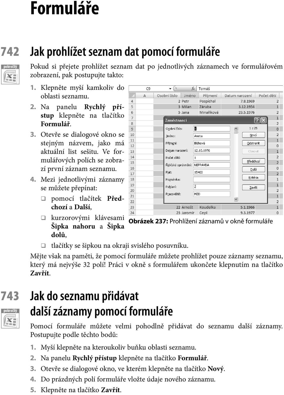 Ve formulářových polích se zobrazí první záznam seznamu. 4.