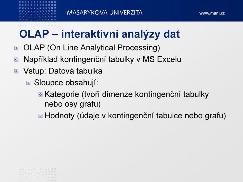 Datová tabulka Sloupce obsahují: Kategorie (tvoří dimenze