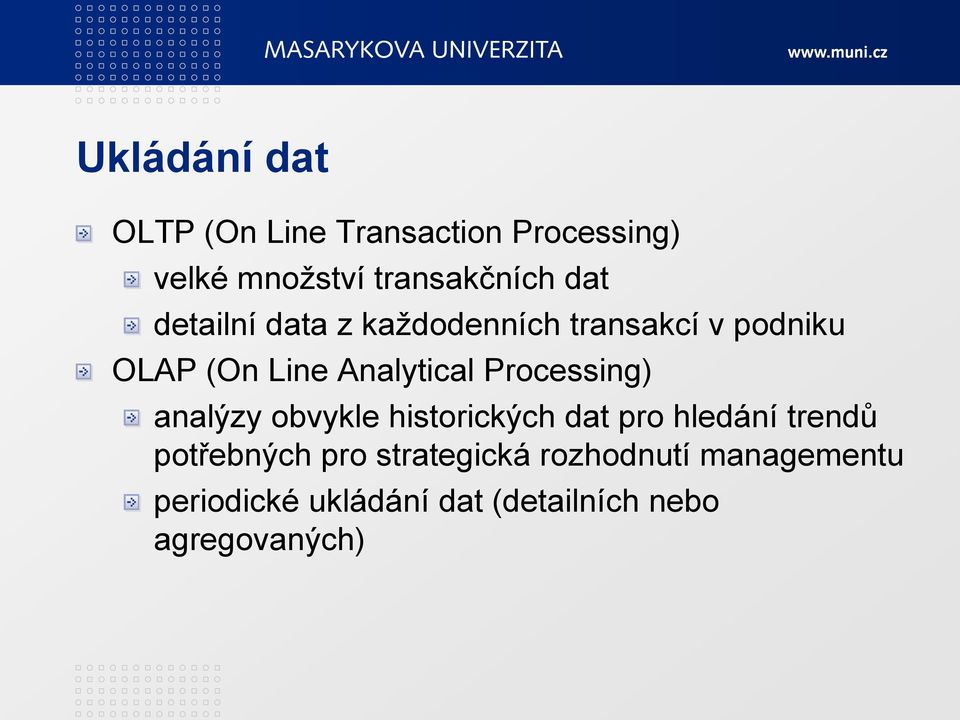 Processing) analýzy obvykle historických dat pro hledání trendů potřebných pro