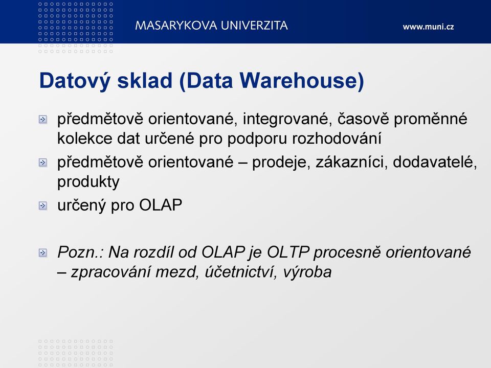 orientované prodeje, zákazníci, dodavatelé, produkty určený pro OLAP Pozn.