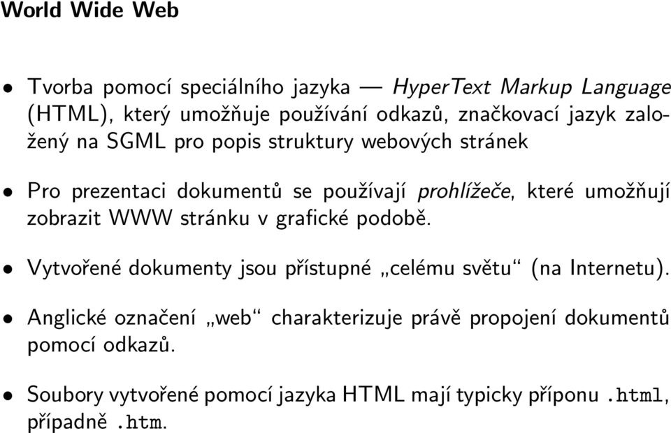 zobrazit WWW stránku v grafické podobě. Vytvořenédokumentyjsoupřístupné celémusvětu (nainternetu).