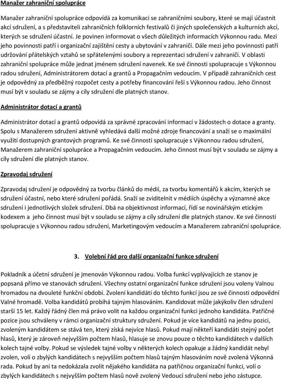 Mezi jeho povinnosti patří i organizační zajištění cesty a ubytování v zahraničí.