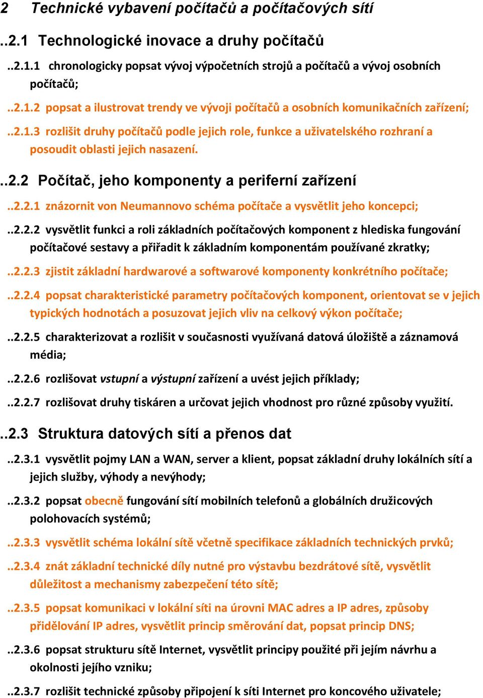 .2.2.2 vysvětlit funkci a roli základních počítačových komponent z hlediska fungování počítačové sestavy a přiřadit k základním komponentám používané zkratky;..2.2.3 zjistit základní hardwarové a softwarové komponenty konkrétního počítače;.