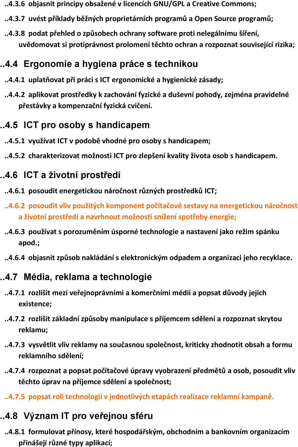 ..4.5 ICT pro osoby s handicapem..4.5.1 využívat ICT v podobě vhodné pro osoby s handicapem;..4.5.2 charakterizovat možnosti ICT pro zlepšení kvality života osob s handicapem...4.6 ICT a životní prostředí.